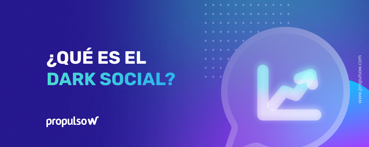 Qué es el Dark Social y por qué es importante tenerlo en cuenta